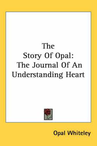 Cover image for The Story of Opal: The Journal of an Understanding Heart