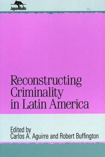 Cover image for Reconstructing Criminality in Latin America