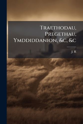 Cover image for Traethodau, Pregethau, Ymddiddanion, &C, &C