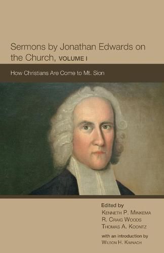 Sermons by Jonathan Edwards on the Church, Volume 1: How Christians Are Come to Mt. Sion