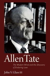 Cover image for Allen Tate: The Modern Mind and the Discovery of Enduring Love