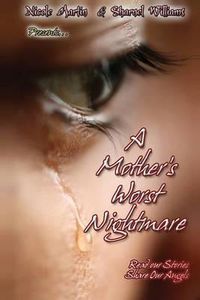Cover image for A Mother's Worst Nightmare...Read Our Stories, Share Our Angels