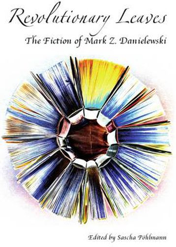 Revolutionary Leaves: The Fiction of Mark Z. Danielewski