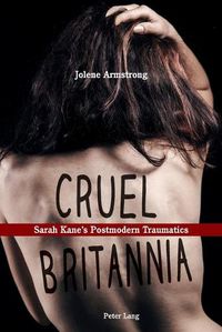 Cover image for Cruel Britannia: Sarah Kane's Postmodern Traumatics