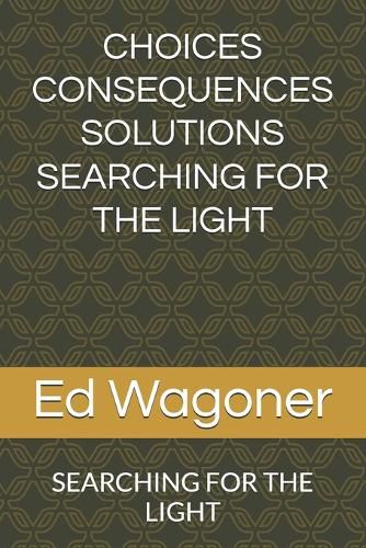 Cover image for Choices Consequences Solutions Searching for the Light