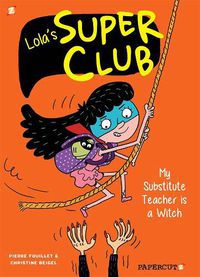Cover image for Lola's Super Club #2: My Substitute Teacher is a Witch
