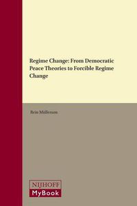 Cover image for Regime Change: From Democratic Peace Theories to Forcible Regime Change