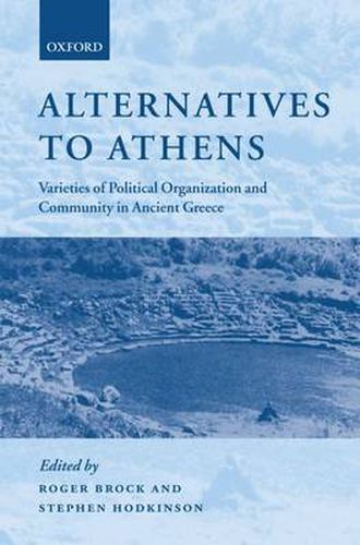 Cover image for Alternatives to Athens: Varieties of Political Organization and Community in Ancient Greece