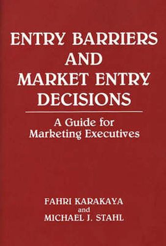 Cover image for Entry Barriers and Market Entry Decisions: A Guide for Marketing Executives