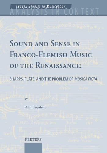 Cover image for Sound and Sense in Franco-Flemish Music of the Renaissance: Sharps, Flats, and the Problem of 'Musica ficta