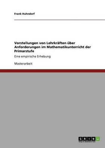 Cover image for Vorstellungen von Lehrkraften uber Anforderungen im Mathematikunterricht der Primarstufe: Eine empirische Erhebung