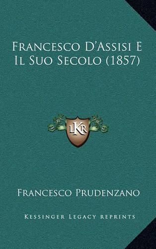 Cover image for Francesco D'Assisi E Il Suo Secolo (1857)