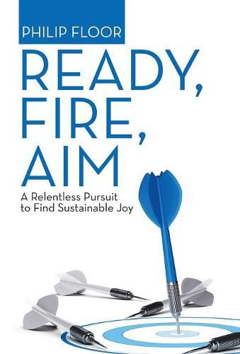 Cover image for Ready, Fire, Aim: A Relentless Pursuit to Find Sustainable Joy