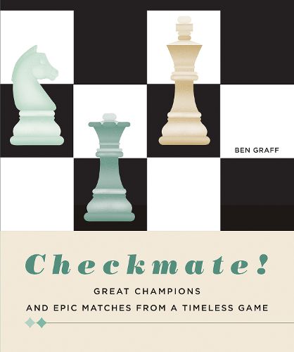 Cover image for Checkmate!: Great Champions and Epic Matches From A Timeless Game