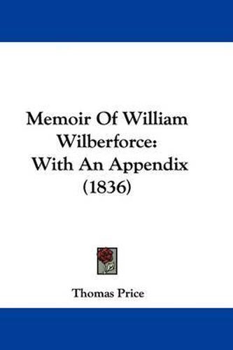 Cover image for Memoir Of William Wilberforce: With An Appendix (1836)