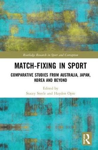 Cover image for Match-Fixing in Sport: Comparative Studies from Australia, Japan, Korea and Beyond