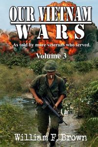 Cover image for Our Vietnam Wars, Volume 3: as told by still more veterans who served