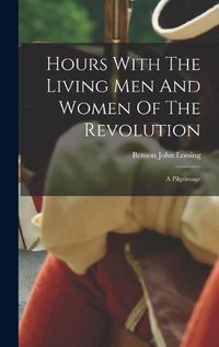 Cover image for Hours With The Living Men And Women Of The Revolution