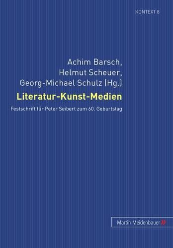 Literatur-Kunst-Medien: Festschrift Fuer Peter Seibert Zum 60. Geburtstag