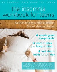 Cover image for The Insomnia Workbook for Teens: Skills to Help You Stop Stressing and Start Sleeping Better