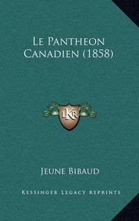 Cover image for Le Pantheon Canadien (1858)