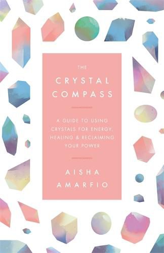 Cover image for The Crystal Compass: A guide to using crystals for energy, healing and reclaiming your power