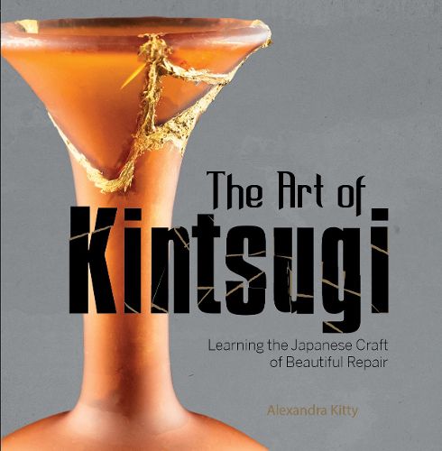 Cover image for Art of Kintsugi: Learning the Japanese Craft of Beautiful Repair