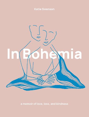 Cover image for In Bohemia: A Memoir of Love, Loss and Kindness