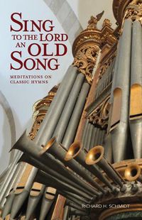 Cover image for Sing to the Lord an Old Song: Meditations on Classic Hymns