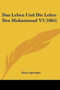 Cover image for Das Leben Und Die Lehre Des Mohammad V3 (1865)