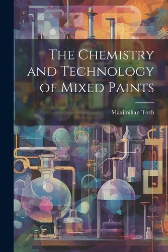 Cover image for The Chemistry and Technology of Mixed Paints