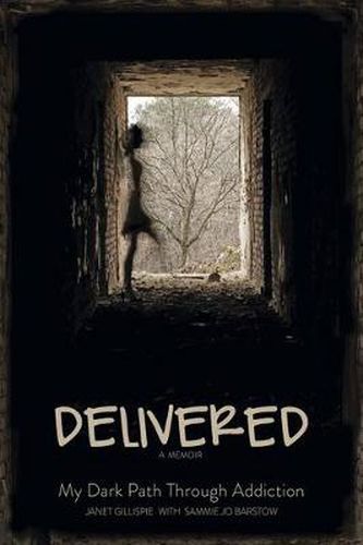 Cover image for Delivered: A Memoir; My Dark Path Through Addiction