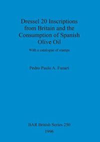 Cover image for Dressel 20 inscriptions from Britain and the consumption of Spanish olive oil: With a catalogue of stamps