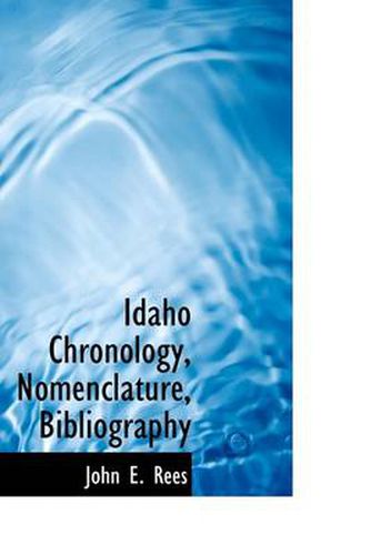 Cover image for Idaho Chronology, Nomenclature, Bibliography