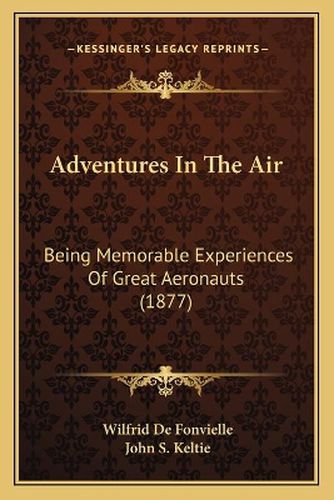 Adventures in the Air: Being Memorable Experiences of Great Aeronauts (1877)