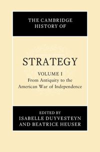 Cover image for The Cambridge History of Strategy: Volume 1, From Antiquity to the American War of Independence