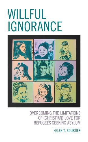 Cover image for Willful Ignorance: Overcoming the Limitations of (Christian) Love for Refugees Seeking Asylum