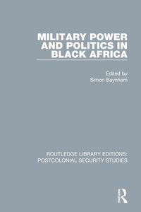 Cover image for Military Power and Politics in Black Africa