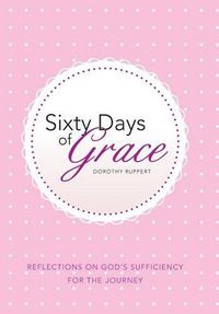 Cover image for Sixty Days of Grace: Reflections on God's Sufficiency for the Journey