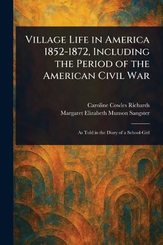 Cover image for Village Life in America 1852-1872, Including the Period of the American Civil War
