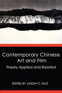 Cover image for Contemporary Chinese Art and Film: Theory Applied and Resisted