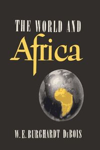 Cover image for The World and Africa: An Inquiry Into the Part Which Africa Has Played in World History