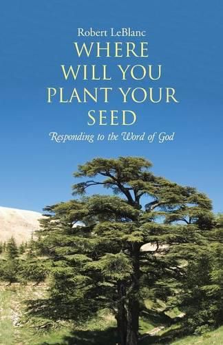 Cover image for Where Will You Plant Your Seed: Responding to the Word of God