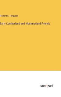 Cover image for Early Cumberland and Westmorland Friends