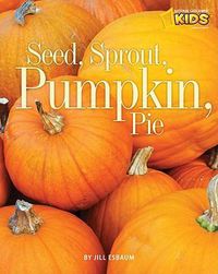 Cover image for Seed, Sprout, Pumpkin, Pie