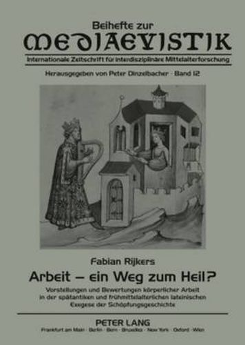 Cover image for Arbeit - Ein Weg Zum Heil?: Vorstellungen Und Bewertungen Koerperlicher Arbeit in Der Spaetantiken Und Fruehmittelalterlichen Lateinischen Exegese Der Schoepfungsgeschichte