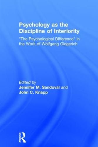 Psychology as the Discipline of Interiority: The Psychological Difference  in the Work of Wolfgang Giegerich