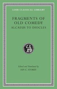 Cover image for Fragments of Old Comedy: Alcaeus to Diocles