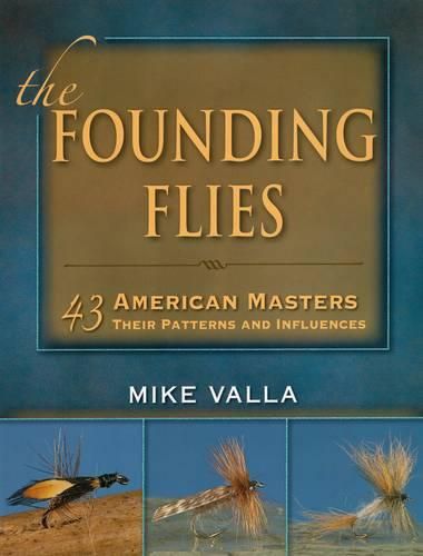 Cover image for Founding Flies: 43 American Masters, Their Patterns, and Influences