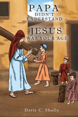 Cover image for Papa Didn't Understand: Jesus Was Your Age